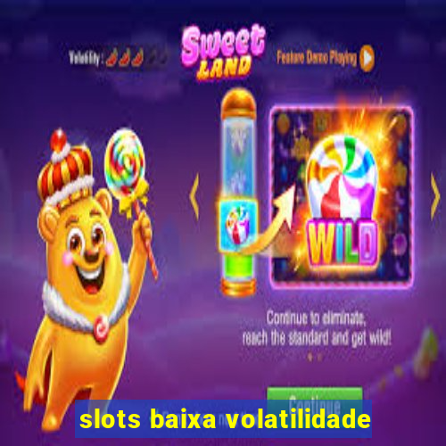 slots baixa volatilidade